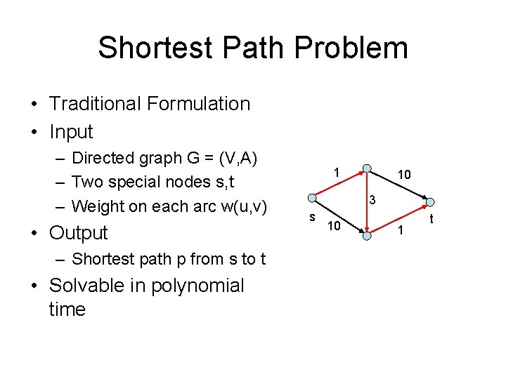 Shortest Path Problem • Traditional Formulation • Input – Directed graph G = (V,