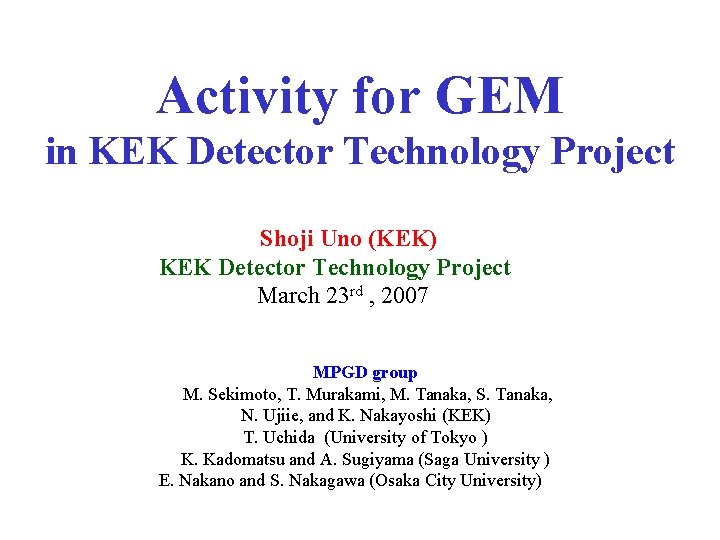 Activity for GEM in KEK Detector Technology Project Shoji Uno (KEK) KEK Detector Technology