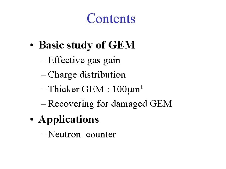 Contents • Basic study of GEM – Effective gas gain – Charge distribution –