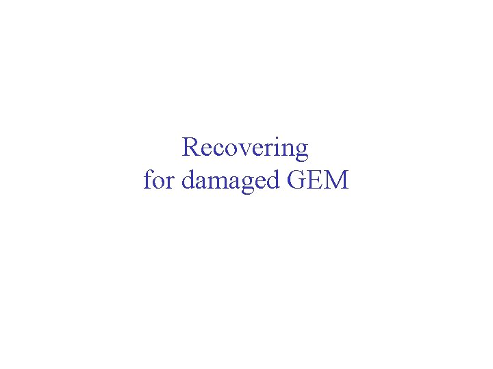 Recovering for damaged GEM 