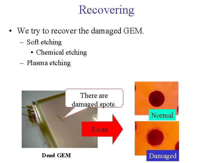 Recovering • We try to recover the damaged GEM. – Soft etching • Chemical