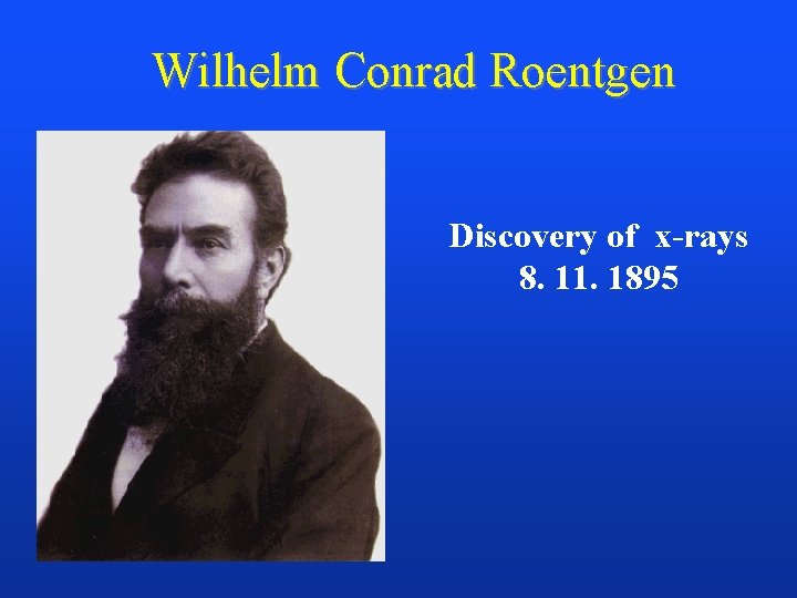 Wilhelm Conrad Roentgen Discovery of x-rays 8. 11. 1895 
