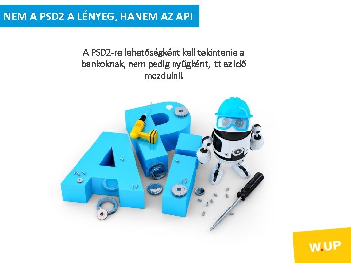 NEM A PSD 2 A LÉNYEG, HANEM AZ API A PSD 2 -re lehetőségként