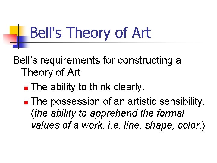 Bell's Theory of Art Bell’s requirements for constructing a Theory of Art n The