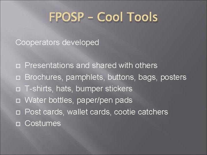 FPOSP – Cool Tools Cooperators developed Presentations and shared with others Brochures, pamphlets, buttons,