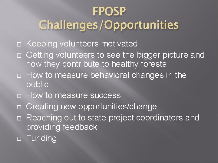 FPOSP Challenges/Opportunities Keeping volunteers motivated Getting volunteers to see the bigger picture and how