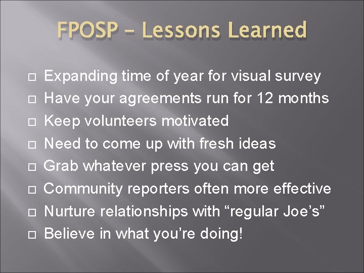 FPOSP – Lessons Learned Expanding time of year for visual survey Have your agreements