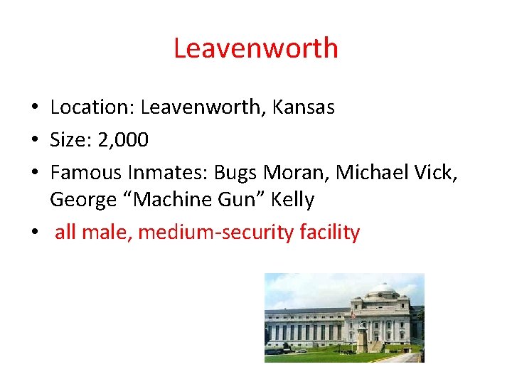 Leavenworth • Location: Leavenworth, Kansas • Size: 2, 000 • Famous Inmates: Bugs Moran,