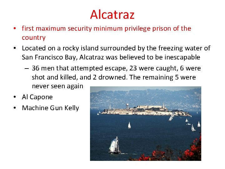 Alcatraz • first maximum security minimum privilege prison of the country • Located on