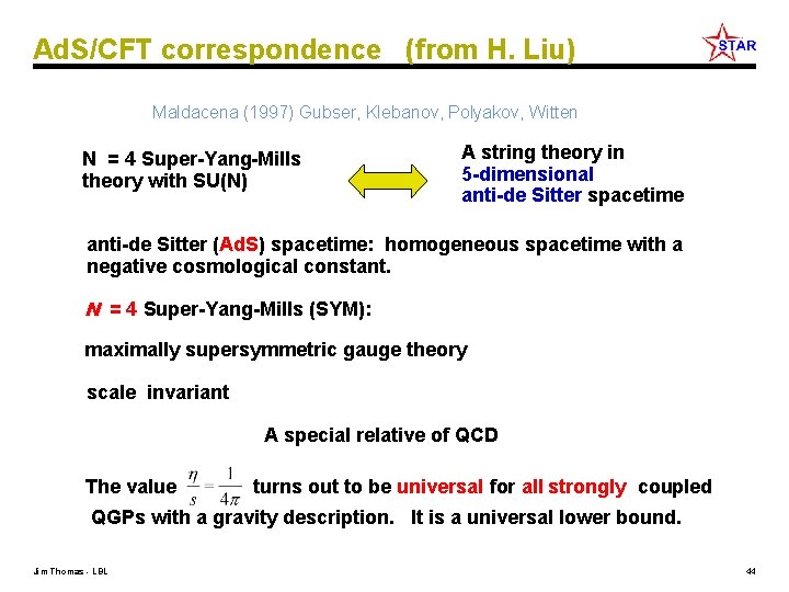 Ad. S/CFT correspondence (from H. Liu) Maldacena (1997) Gubser, Klebanov, Polyakov, Witten N =