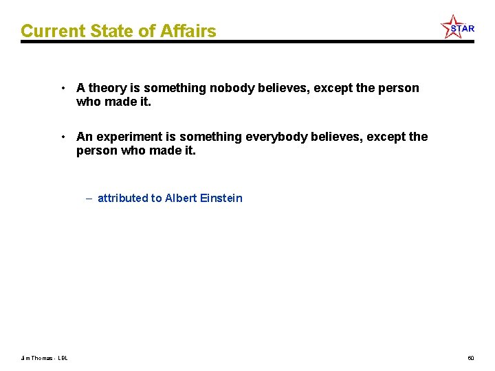 Current State of Affairs • A theory is something nobody believes, except the person