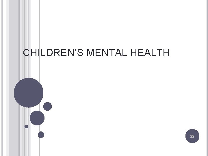 CHILDREN’S MENTAL HEALTH 22 