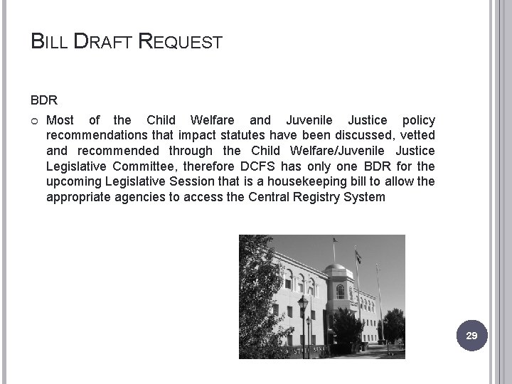 BILL DRAFT REQUEST BDR Most of the Child Welfare and Juvenile Justice policy recommendations