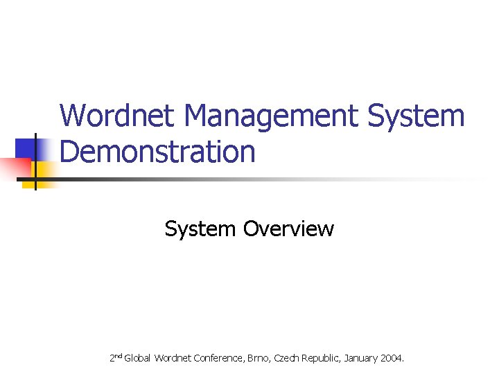 Wordnet Management System Demonstration System Overview 2 nd Global Wordnet Conference, Brno, Czech Republic,