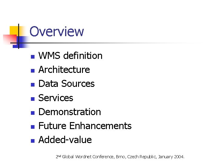 Overview n n n n WMS definition Architecture Data Sources Services Demonstration Future Enhancements