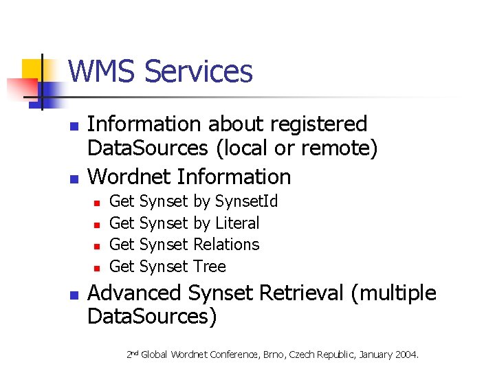 WMS Services n n Information about registered Data. Sources (local or remote) Wordnet Information