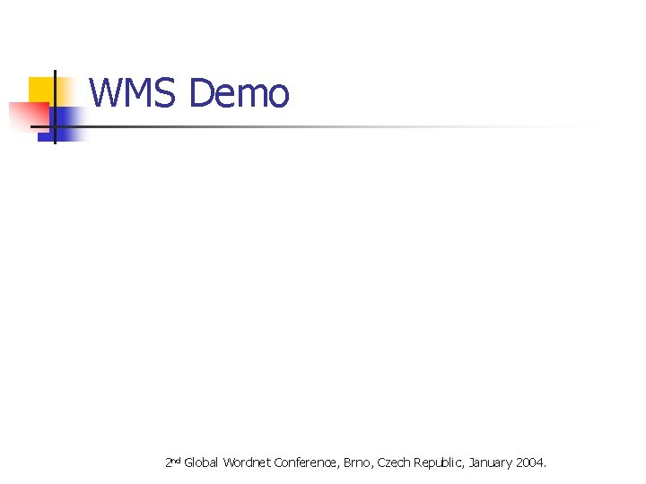 WMS Demo 2 nd Global Wordnet Conference, Brno, Czech Republic, January 2004. 