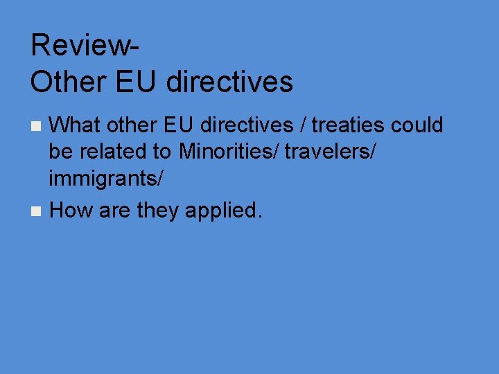 Review- Other EU directives What other EU directives / treaties could be related to