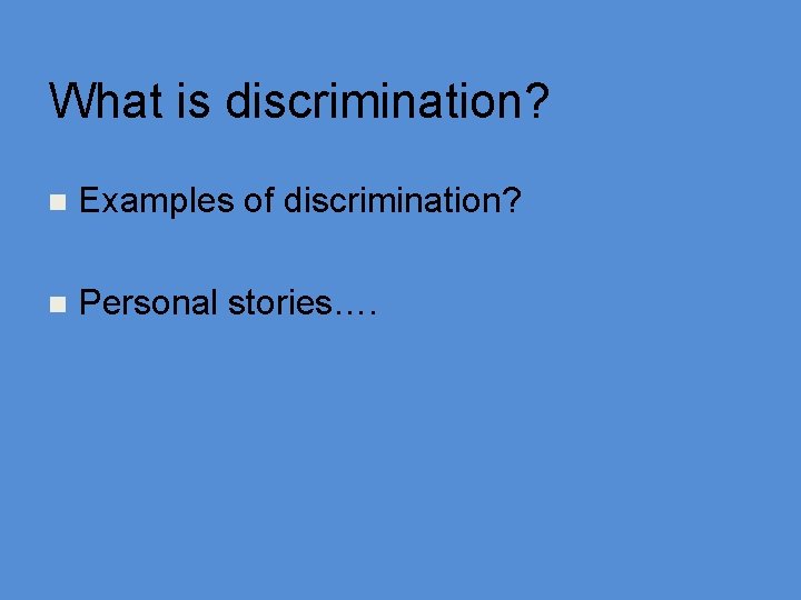 What is discrimination? n Examples of discrimination? n Personal stories…. 