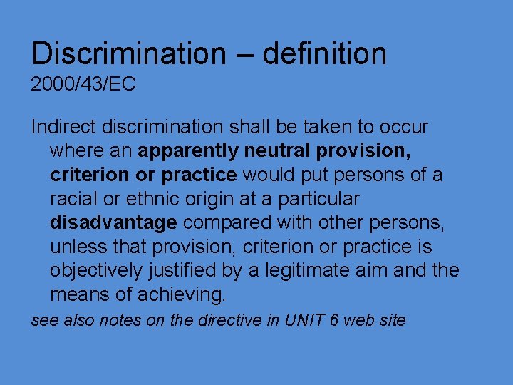 Discrimination – definition 2000/43/EC Indirect discrimination shall be taken to occur where an apparently