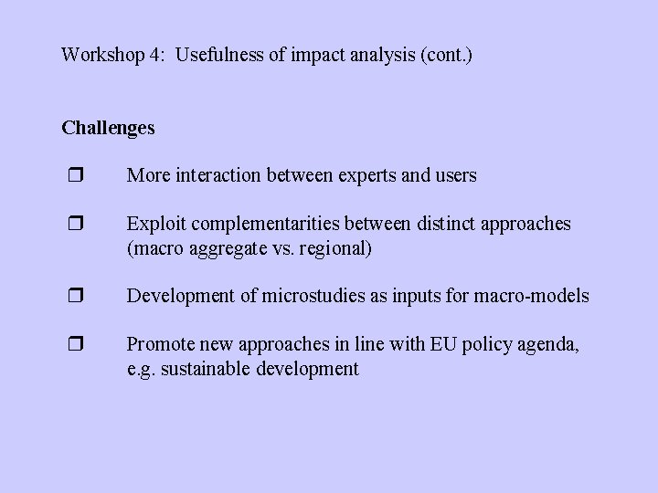 Workshop 4: Usefulness of impact analysis (cont. ) Challenges More interaction between experts and