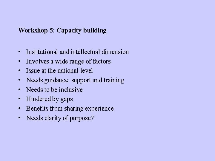 Workshop 5: Capacity building • • Institutional and intellectual dimension Involves a wide range