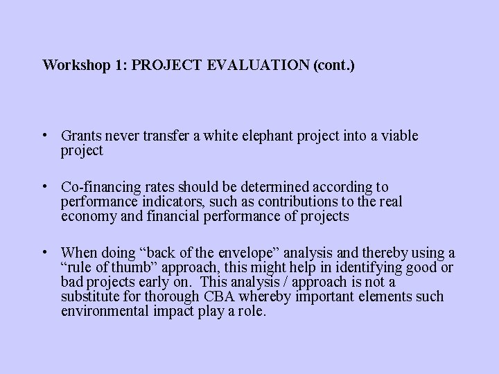 Workshop 1: PROJECT EVALUATION (cont. ) • Grants never transfer a white elephant project