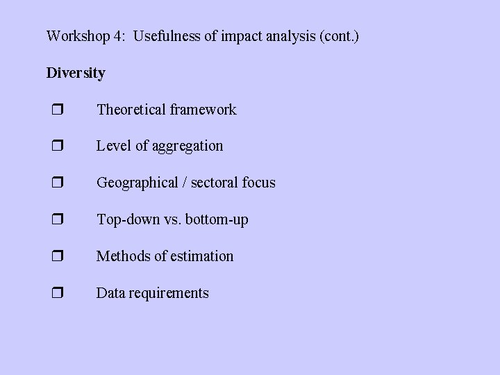 Workshop 4: Usefulness of impact analysis (cont. ) Diversity Theoretical framework Level of aggregation