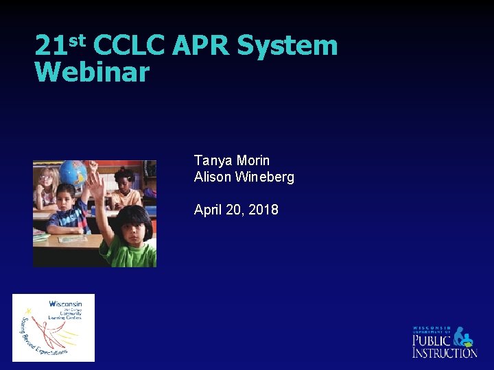 21 st CCLC APR System Webinar Tanya Morin Alison Wineberg April 20, 2018 