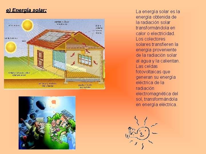 e) Energía solar: La energía solar es la energía obtenida de la radiación solar