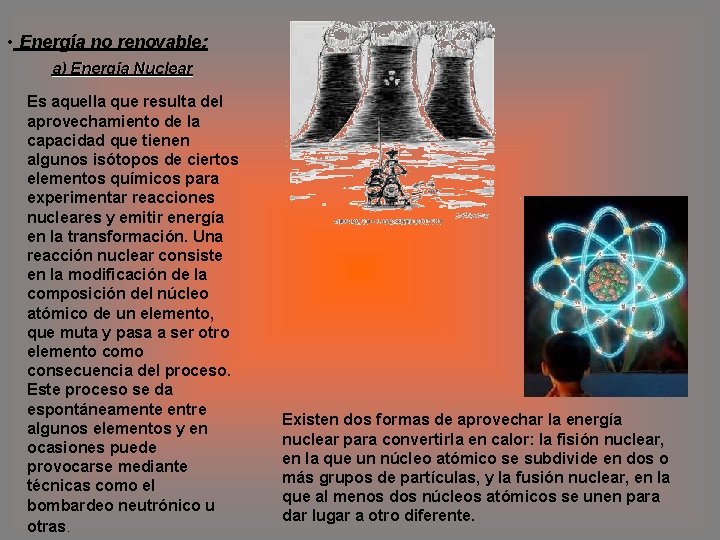  • Energía no renovable: a) Energía Nuclear Es aquella que resulta del aprovechamiento