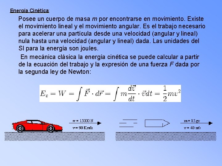 Energía Cinética: Cinética Posee un cuerpo de masa m por encontrarse en movimiento. Existe