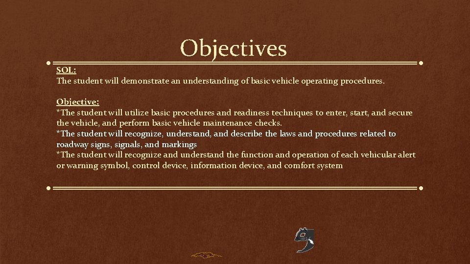 Objectives SOL: The student will demonstrate an understanding of basic vehicle operating procedures. Objective: