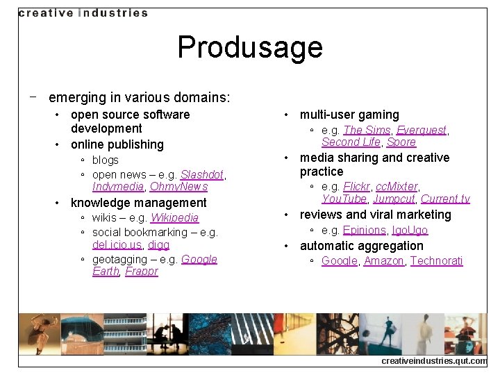 Produsage ‒ emerging in various domains: • open source software development • online publishing Produsage ‒ emerging in various domains: • open source software development • online publishing