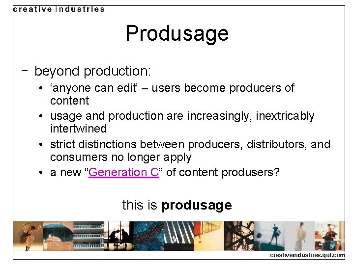 Produsage ‒ beyond production: • ‘anyone can edit’ – users become producers of content Produsage ‒ beyond production: • ‘anyone can edit’ – users become producers of content