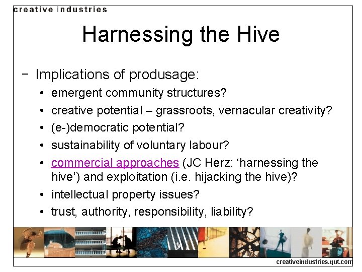 Harnessing the Hive ‒ Implications of produsage: • • • emergent community structures? creative Harnessing the Hive ‒ Implications of produsage: • • • emergent community structures? creative