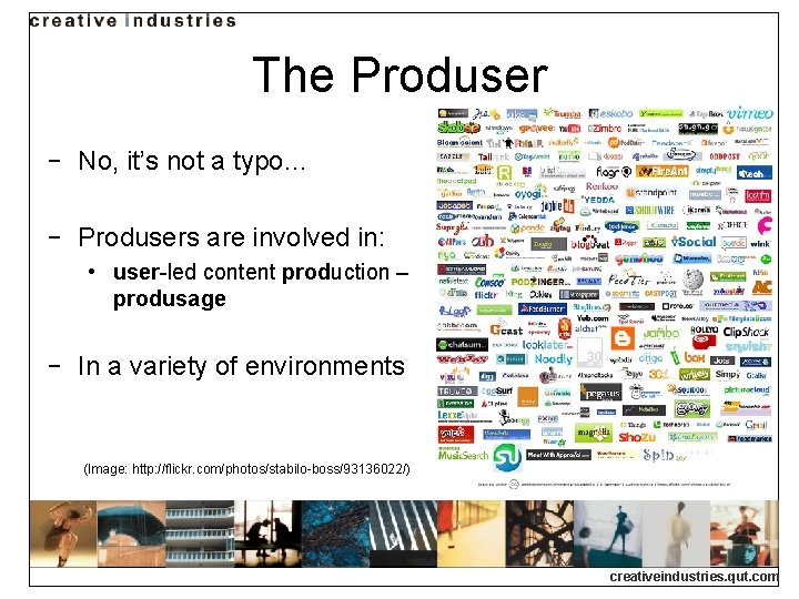 The Produser ‒ No, it’s not a typo… ‒ Produsers are involved in: • The Produser ‒ No, it’s not a typo… ‒ Produsers are involved in: •