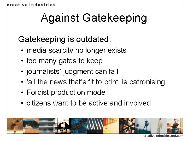 Against Gatekeeping ‒ Gatekeeping is outdated: • • • media scarcity no longer exists Against Gatekeeping ‒ Gatekeeping is outdated: • • • media scarcity no longer exists