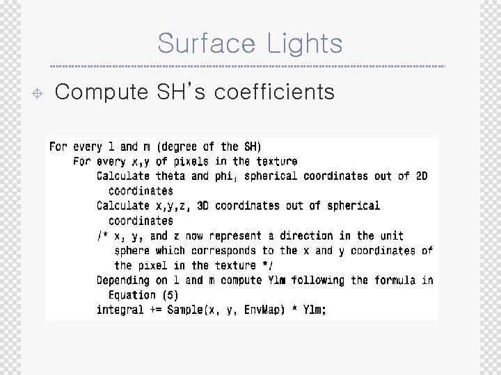 Surface Lights ± Compute SH’s coefficients 