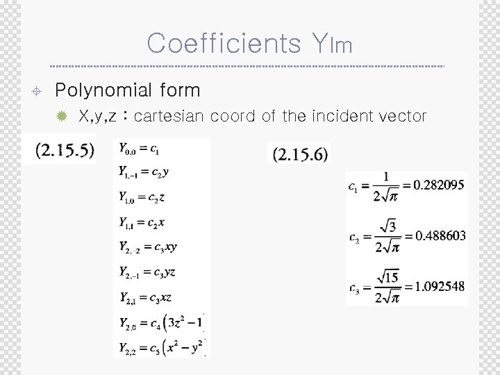Coefficients Ylm ± Polynomial form ® X, y, z : cartesian coord of the