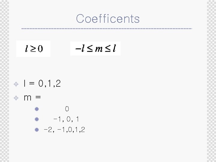 Coefficents ± ± l = 0, 1, 2 m= 0 ® -1, 0, 1