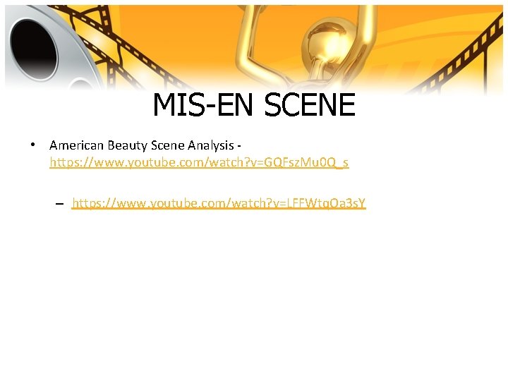 MIS-EN SCENE • American Beauty Scene Analysis https: //www. youtube. com/watch? v=GQFsz. Mu 0