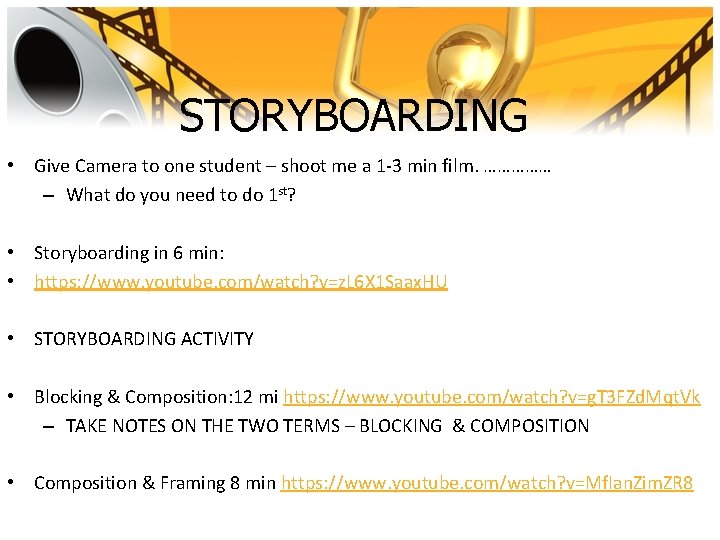STORYBOARDING • Give Camera to one student – shoot me a 1 -3 min