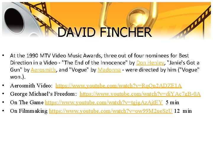 DAVID FINCHER • At the 1990 MTV Video Music Awards, three out of four