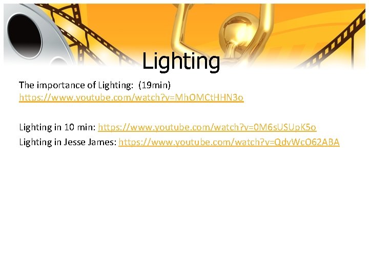 Lighting The importance of Lighting: (19 min) https: //www. youtube. com/watch? v=Mh. OMCt. HHN