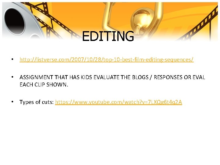 EDITING • http: //listverse. com/2007/10/28/top-10 -best-film-editing-sequences/ • ASSIGNMENT THAT HAS KIDS EVALUATE THE BLOGS