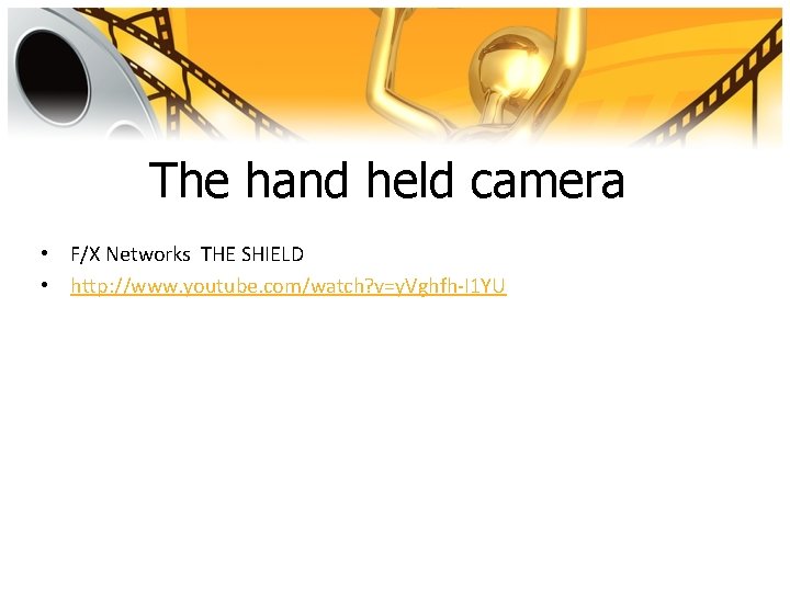 The hand held camera • F/X Networks THE SHIELD • http: //www. youtube. com/watch?