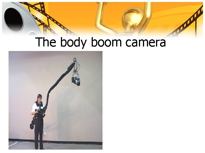 The body boom camera 