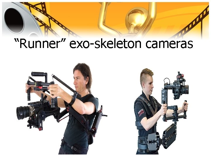 “Runner” exo-skeleton cameras 