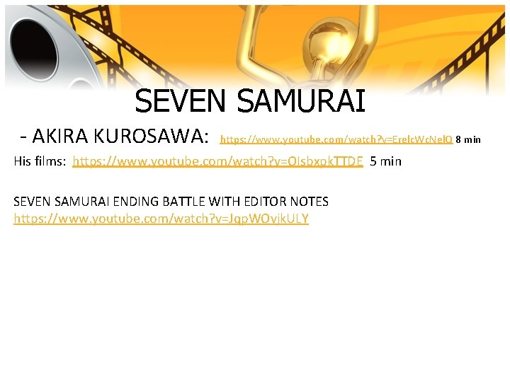 SEVEN SAMURAI - AKIRA KUROSAWA: https: //www. youtube. com/watch? v=Erelc. Wc. Nel. Q 8